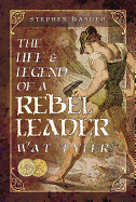 The Life and Legend of a Rebel Leader: Wat Tyler