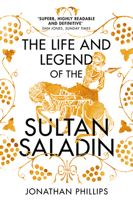 The Life and Legend of the Sultan Saladin - Phillips, Jonathan
