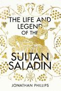 The Life and Legend of the Sultan Saladin