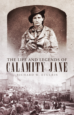 The Life and Legends of Calamity Jane: Volume 29 - Etulain, Richard W