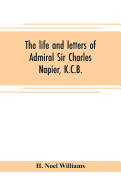 The life and letters of Admiral Sir Charles Napier, K.C.B.