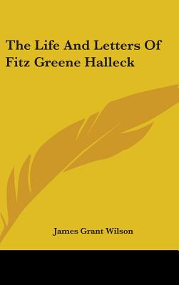 The Life And Letters Of Fitz Greene Halleck - Wilson, James Grant