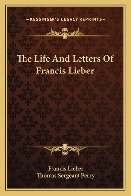 The Life And Letters Of Francis Lieber - Lieber, Francis, and Perry, Thomas Sergeant (Editor)