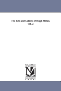 The Life and Letters of Hugh Miller. Vol. 2