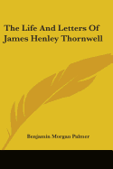 The Life And Letters Of James Henley Thornwell