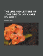 The Life and Letters of John Gibson Lockhart Volume 2