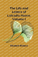 The Life and Letters of Lafcadio Hearn, Volume I