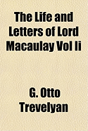 The Life and Letters of Lord Macaulay: Vol. II