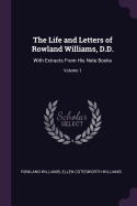 The Life and Letters of Rowland Williams, D.D.: With Extracts From His Note Books; Volume 1