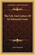 The Life and Letters of Sir Edmund Gosse