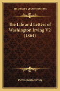 The Life and Letters of Washington Irving V2 (1864)
