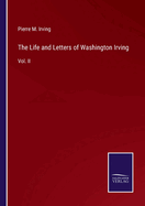 The Life and Letters of Washington Irving: Vol. II