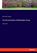 The Life and Letters of Washington Irving: Volume IV