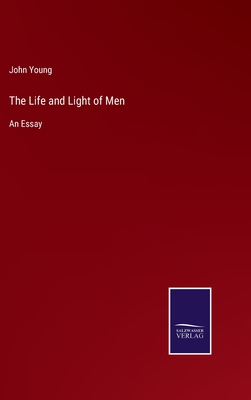 The Life and Light of Men: An Essay - Young, John