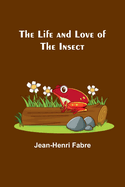 The Life and Love of the Insect