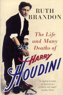 The Life and Many Deaths of Harry Houdini - Brandon, Ruth