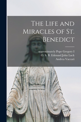 The Life and Miracles of St. Benedict - Gregory I, Pope Approximately 540-604 (Creator), and Luck, Edmund John O S B (Creator), and Vaccari, Andrea