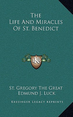 The Life And Miracles Of St. Benedict - St Gregory the Great, and Luck, Edmund J (Editor)