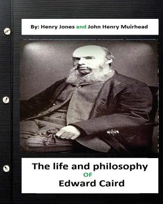 The life and philosophy of Edward Caird. (Original ) - Muirhead, John Henry, and Jones, Henry, Sir