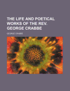 The life and poetical works of the Rev. George Crabbe
