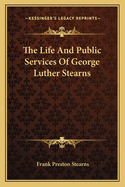 The Life and Public Services of George Luther Stearns