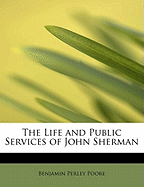 The Life and Public Services of John Sherman