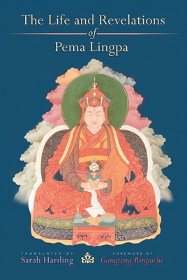 The Life and Revelations of Pema Lingpa - Harding, Sarah (Translated by), and Gangteng Rinpoche (Foreword by)