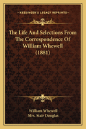 The Life And Selections From The Correspondence Of William Whewell (1881)