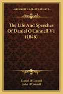 The Life And Speeches Of Daniel O'Connell V1 (1846)