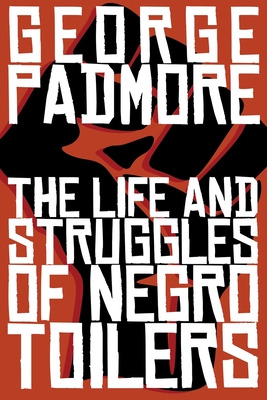The Life and Struggles of Negro Toilers - Padmore, George