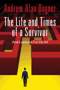 The Life and Times of a Survivor: And Lessons For Us All