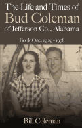 The Life and Times of Bud Coleman of Jefferson County, Alabama: Book One: 1929-1978