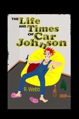 The Life and Times of Car Johnson - Webb, R