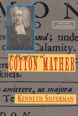 The Life and Times of Cotton Mather - Silverman, Kenneth