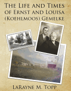 The Life and Times of Ernst and Louisa (Koehlmoos) Gemelke