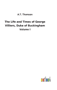 The Life and Times of George Villiers, Duke of Buckingham