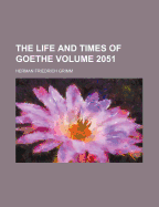 The Life and Times of Goethe Volume 2051