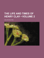 The Life and Times of Henry Clay; Volume 2