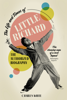The Life and Times of Little Richard: The Authorized Biography - White, Charles