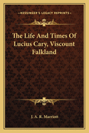 The Life And Times Of Lucius Cary, Viscount Falkland