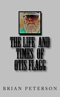 The Life and Times of Otis Flagg - Peterson, Brian