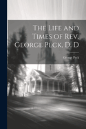 The Life and Times of REV. George Peck, D. D