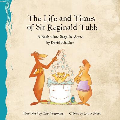 The Life and Times of Sir Reginald Tubb: A Bath-time Saga in Verse - Faber, Laura, and Schacker, David