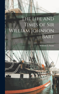 The Life and Times of Sir William Johnson Bart