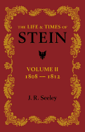 The Life and Times of Stein: Volume 2: Or, Germany and Prussia in the Napoleonic Age - Seeley, J. R.