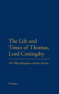 The Life and Times of Thomas, Lord Coningsby: The Whig Hangman and his Victims