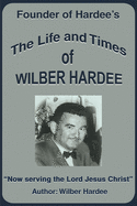 The Life and Times of Wilber Hardee: Founder of Hardee's