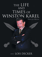 The Life and Times of Winston Karel: Heart of a Warrior