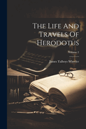 The Life And Travels Of Herodotus; Volume 2