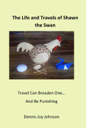 The Life and Travels of Shawn - The Swan: Journey with Shawn and Experience Life!